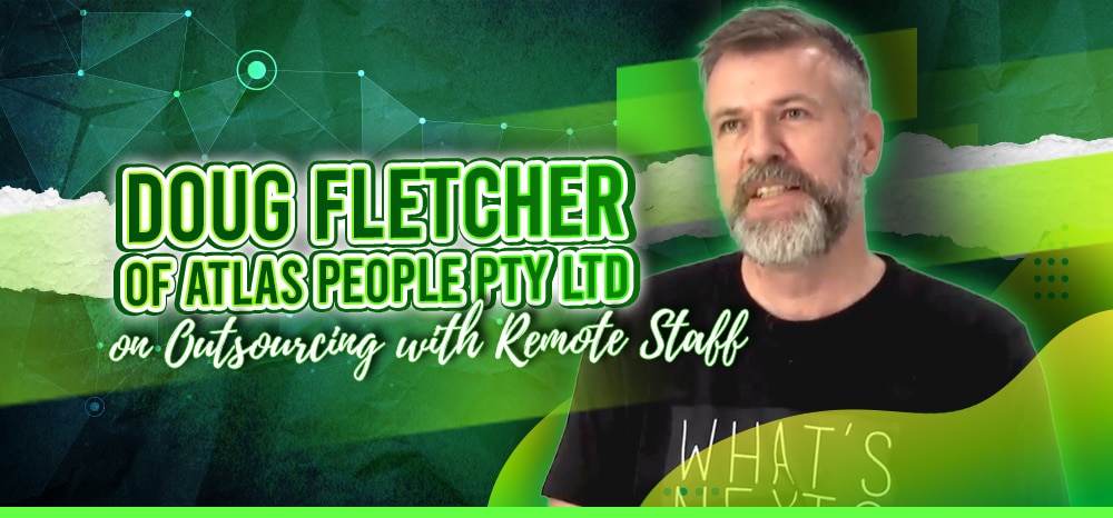 Doug Fletcher of Atlas People Pty Ltd on Outsourcing with Remote Staff