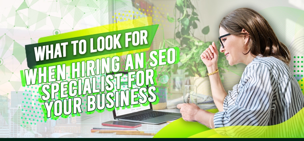 What to Look for When Hiring an SEO Specialist for Your Business