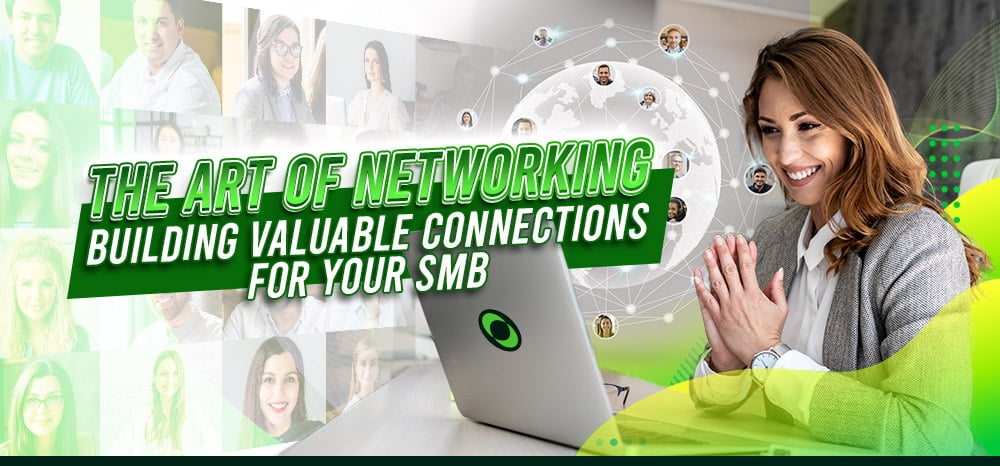 The Art of Networking – Building Valuable Connections for Your SMB