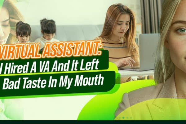 Virtual Assistant I Hired A VA And It Left A Bad Taste In My Mouth
