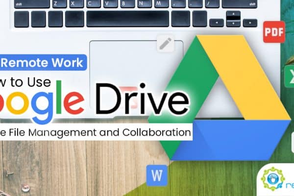 Tools for Remote Work- How to Use Google Drive for Effective File Management and Collaboration