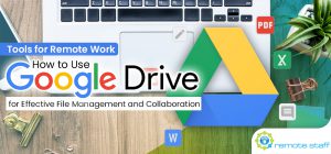 Tools for Remote Work- How to Use Google Drive for Effective File Management and Collaboration
