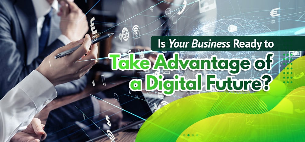 Is-Your-Business-Ready-to-Take-Advantage-of-a-Digital-Future