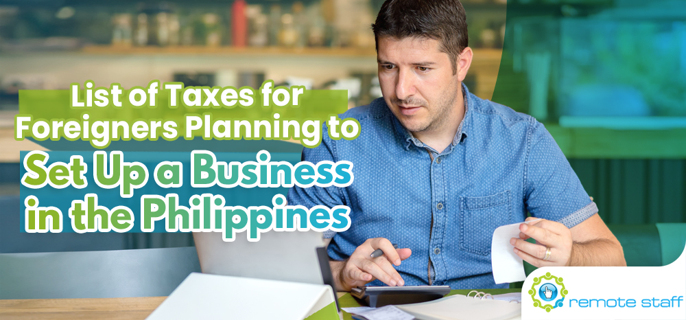 List of Taxes for Foreigners Planning to Set Up a Business in the Philippines