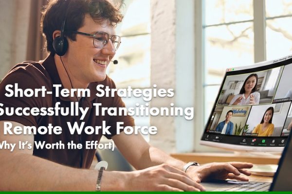 Five Short-Term Strategies for Successfully Transitioning to a Remote Work Force