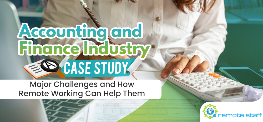 Accounting and Finance Industry Case Study- Major Challenges and How Remote Working Can Help Them