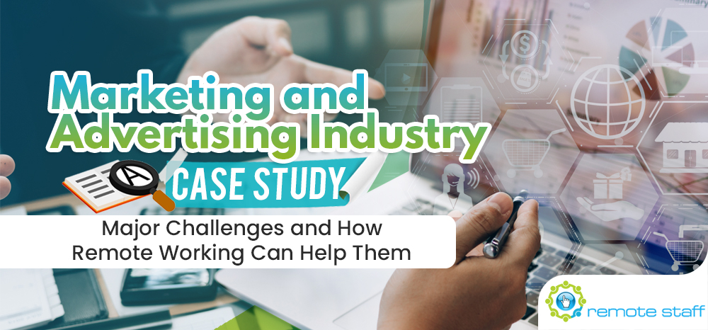 Marketing and Advertising Industry Case Study- Major Challenges and How Remote Working Can Help Them