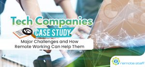 Tech Companies Case Study- Major Challenges and How Remote Working Can Help Them