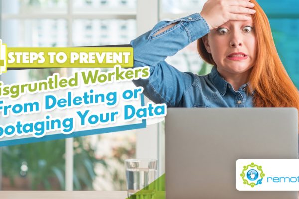Four Steps to Prevent Disgruntled Workers From Deleting or Sabotaging Your Data