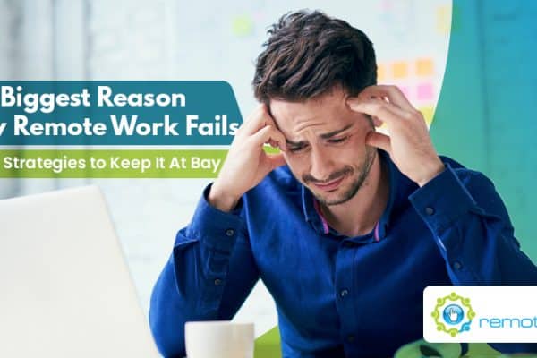 The Biggest Reason Why Remote Work Fails - And Four Strategies to Keep It At Bay