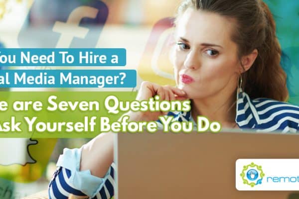 Do You Need To Hire a Social Media Manager_ Here Are Seven Questions to Ask Yourself Before You Do