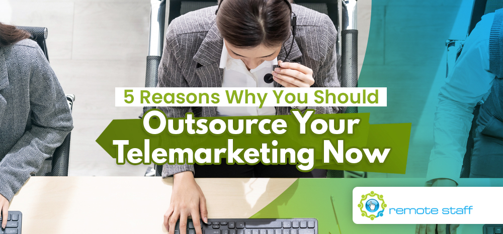 Five Reasons Why You Should Outsource Your Telemarketing Now