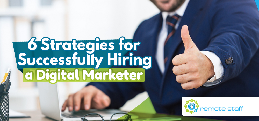 Six Strategies for Successfully Hiring a Digital Marketer