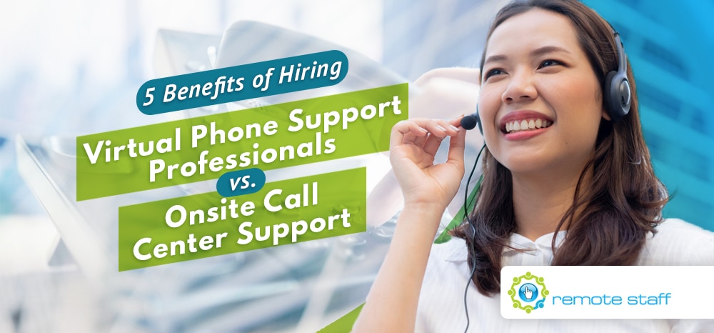 Five Benefits of Hiring Virtual Phone Support Professionals vs. Onsite Call Center Support