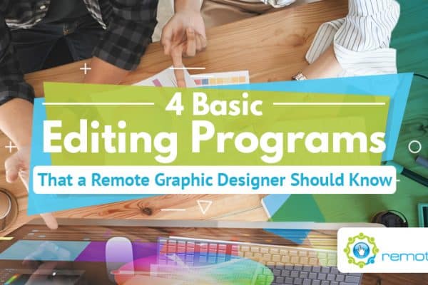 Four Basic Editing Programs That a Remote Graphic Designer Should Know