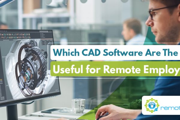 Which CAD Software Are The Most Useful for Remote Employers_