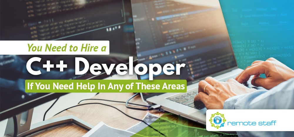 You Need to Hire a C++ Developer If You Need Help In Any of These Areas
