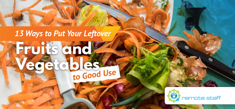 13 Ways to Put Your Leftover Fruits and Vegetables to Good Use
