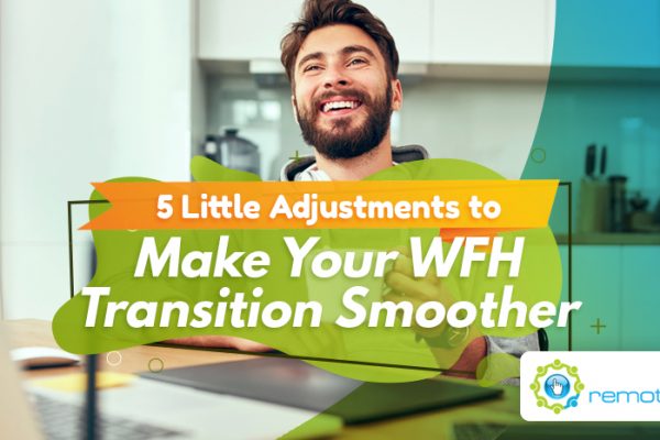 Five Little Adjustments to Make Your WFH Transition Smoother
