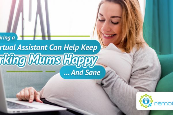 How Hiring a Virtual Assistant Can Help Keep Working Mums Happy....And Sane