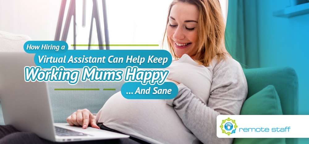 How Hiring a Virtual Assistant Can Help Keep Working Mums Happy....And Sane