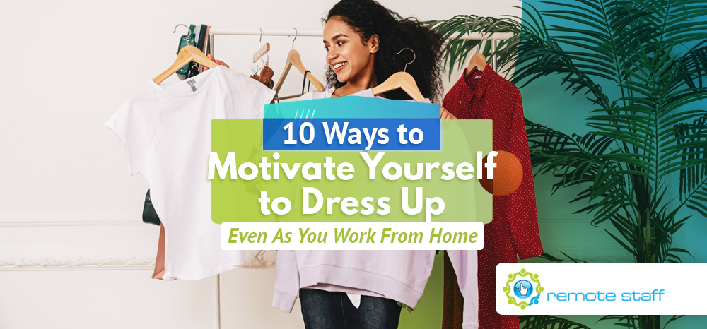 Ten Ways to Motivate Yourself to Dress Up Even As You Work From Home