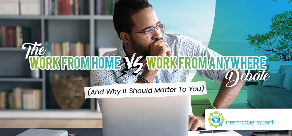 The Work from Home vs. Work from Anywhere Debate (And Why It Should Matter to You)