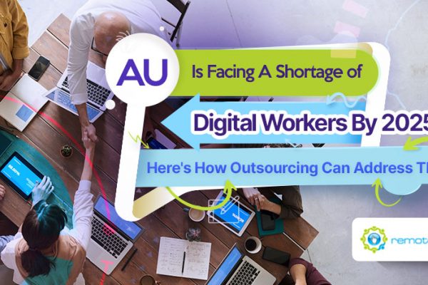 Feature-AU Is Facing A Shortage of Digital Workers By 2025 Here_s How Outsourcing Can Address The Gap