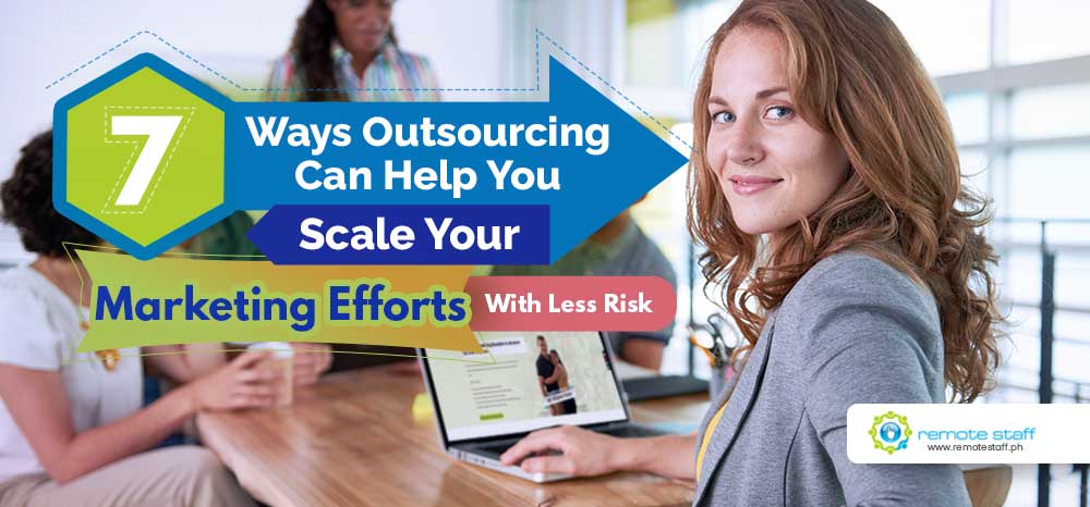 Feature - Seven Ways Outsourcing Can Help You Scale Your Marketing Efforts With Less Risks