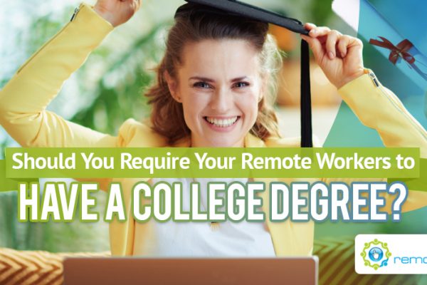 Should You Require Your Remote Workers to Have A College Degree_