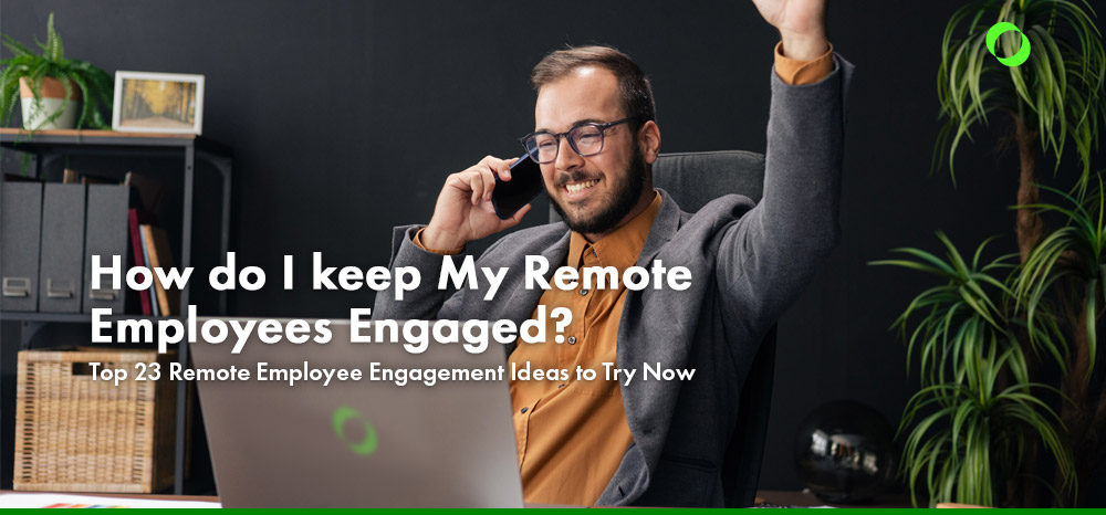 How do I keep My Remote Employees Engaged