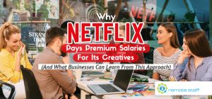 Why Netflix Pays Premium Salaries For Its Creatives (And What Businesses Can Learn From This Approach)