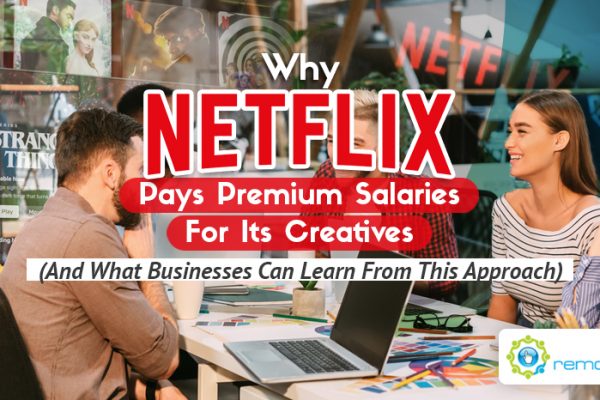 Why Netflix Pays Premium Salaries For Its Creatives (And What Businesses Can Learn From This Approach)