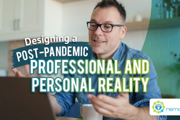 Designing a Post-Pandemic Professional and Personal Reality