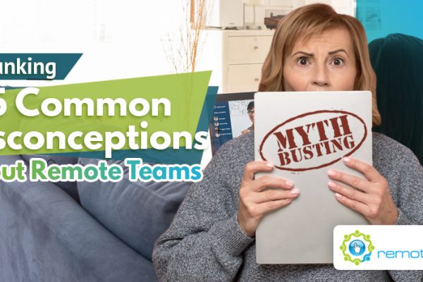 Debunking Five Common Misconceptions About Remote Teams
