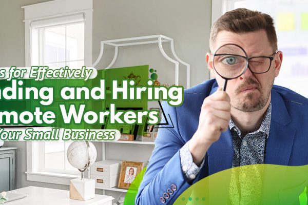 Six-Tips-For-Effectively-Finding-and-Hiring-Remote-Workers-For-Your-Small-Business