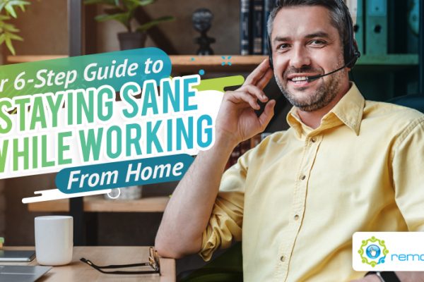 Your Six-Step Guide to Staying Sane While Working From Home