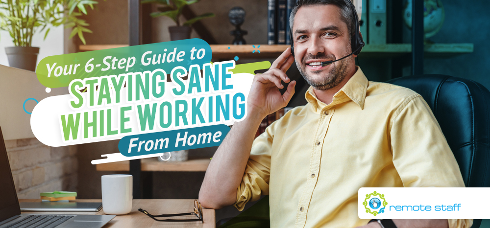 Your Six-Step Guide to Staying Sane While Working From Home