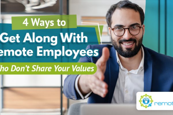 Four Ways To Get Along With Remote Employees Who Don’t Share Your Values