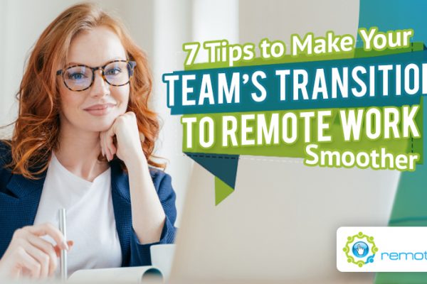 Seven Tips to Make Your Team’s Transition To Remote Work Smoother