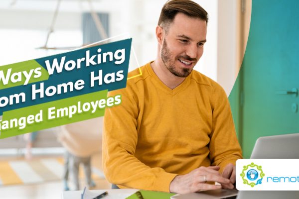 Three Ways Working From Home Has Changed Employees