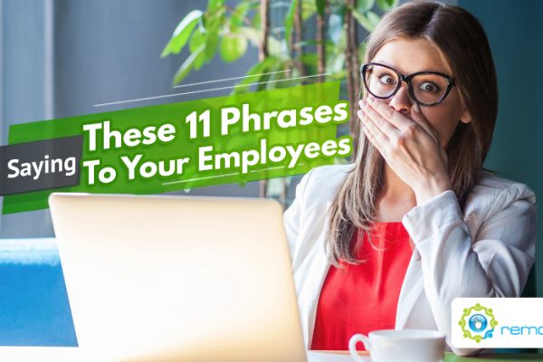Avoid Saying These 11 Phrases To Your Employees