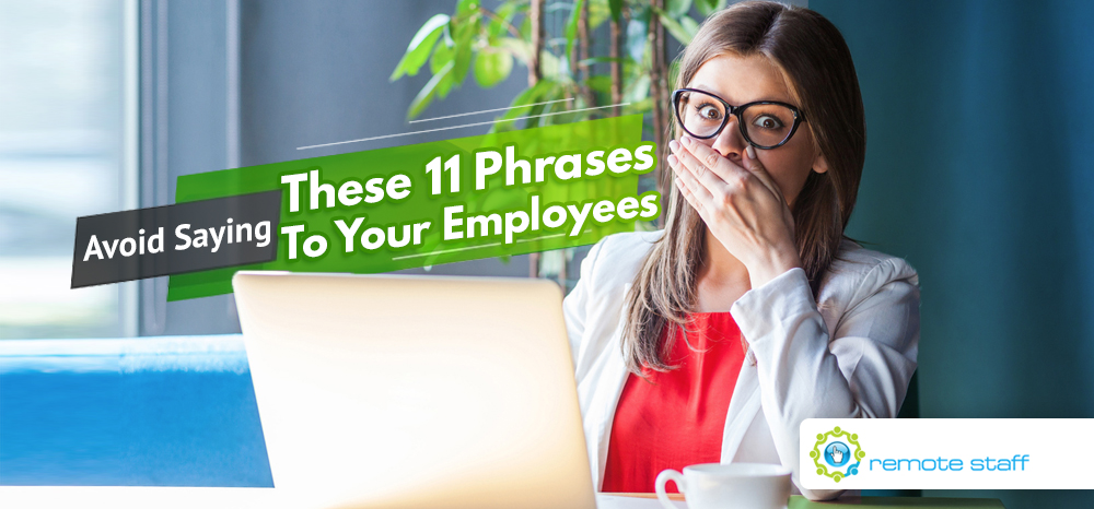 Avoid Saying These 11 Phrases To Your Employees