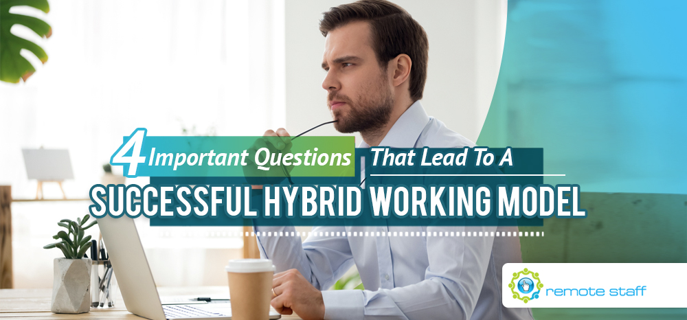 Four Important Questions That Lead To A Successful Hybrid Working Model