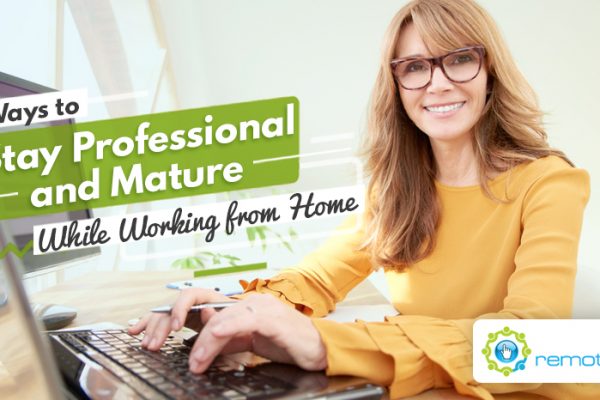 Four Ways to Stay Professional and Mature While Working from Home