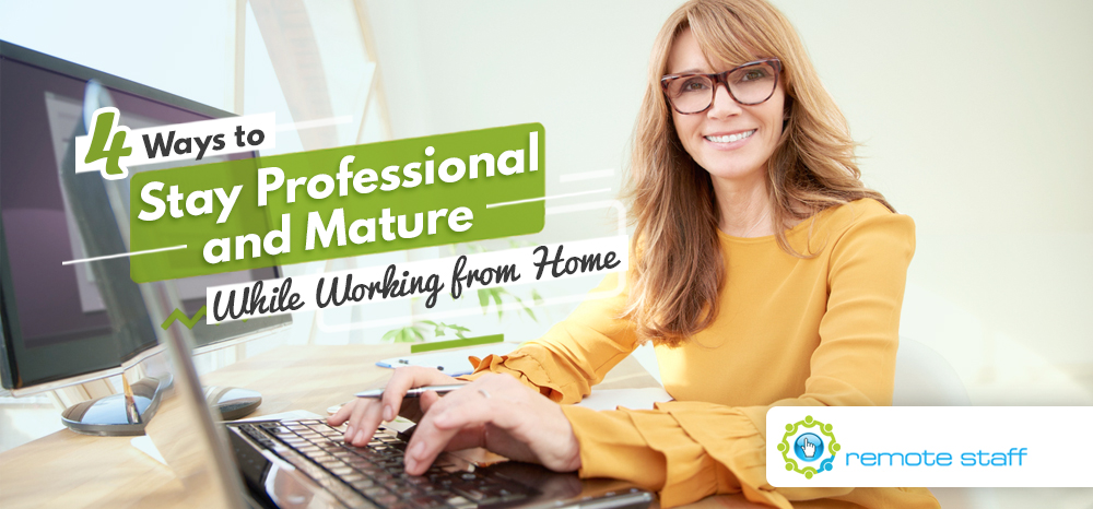Four Ways to Stay Professional and Mature While Working from Home
