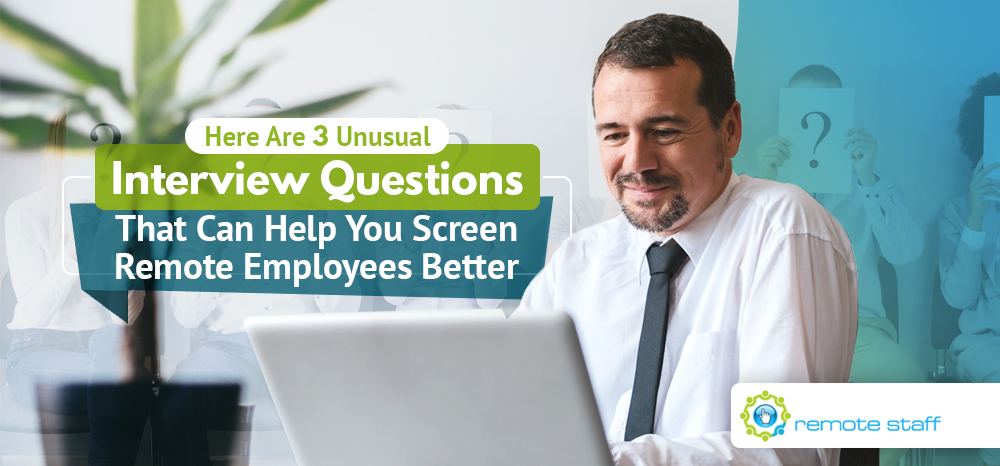 Here Are Three Unusual Interview Questions That Can Help You Screen Remote Employees Better