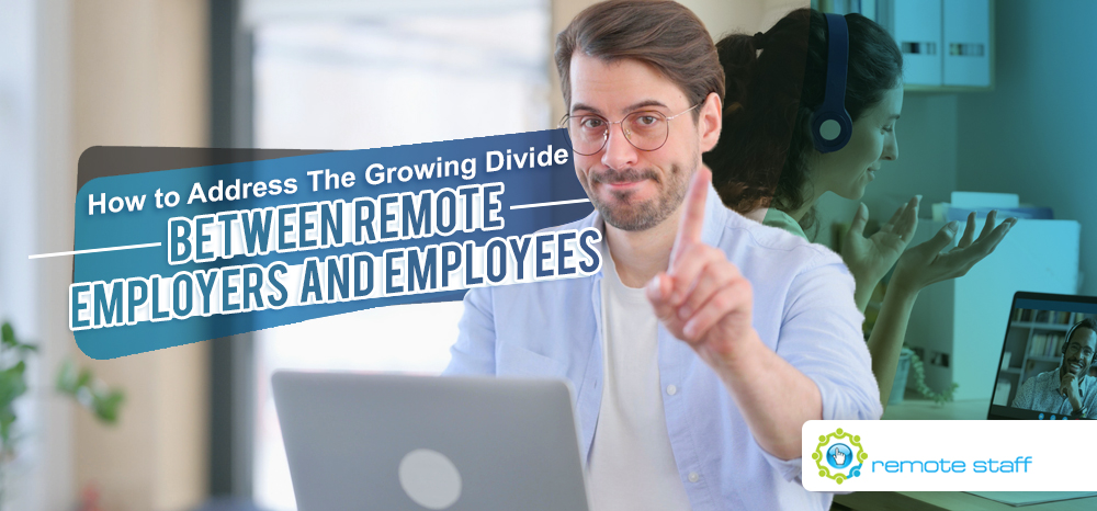 How to Address The Growing Divide Between Remote Employers and Employees