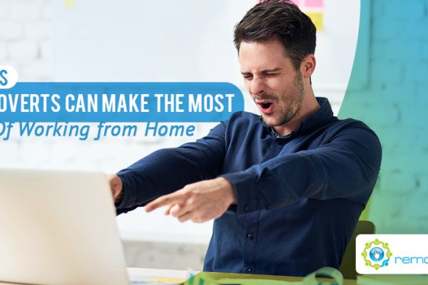 Four Ways Extroverts Can Make The Most Out Of Working from Home