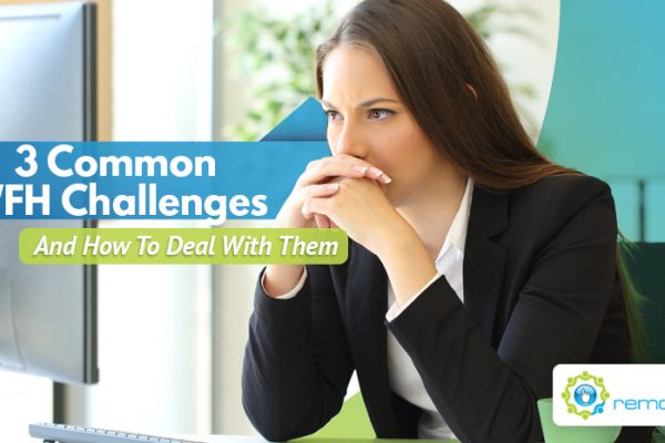 Three Common WFH Challenges - And How To Deal With Them